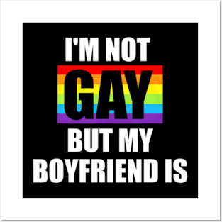 Im Not Gay But My Boyfriend Is LGBT-Q  Gay Pride Posters and Art